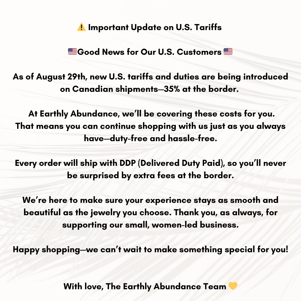 a message from The Earthly Abundance Team, providing an update on U.S. Tariffs and offering a special shopping experience for U.S. customers.